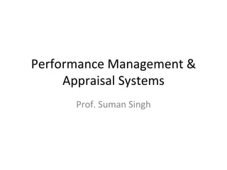 Performance Management & Appraisal Systems Prof. Suman Singh 