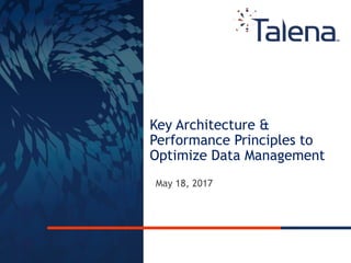 Confidential and Proprietary1
Key Architecture &
Performance Principles to
Optimize Data Management
May 18, 2017
 