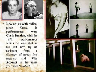 To test the limits of the relationship between performer and audience, Marina Abramovic developed one of her most challenging performances, Rhythm 0 (1974).She placed upon a table 72 objects that people were allowed to use in any way they chose. Some could give pleasure; others could inflict pain. For 6 hours she allowed the audience members to manipulate her body.“What I learned was that... if you leave it up to the audience, they can kill you [...] I felt really violated: they cut up my clothes, stuck rose thorns in my stomach, one person aimed the gun at my head, and another took it away [...] After exactly 6 hours, as planned, I stood up and started walking toward the audience. Everyone ran away, to escape an actual confrontation.”