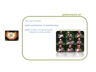 performance art gary setzer  keypunch operator   some key concepts: serial, synchronous  & asynchronous: serial - events in the performance  happen one after another 