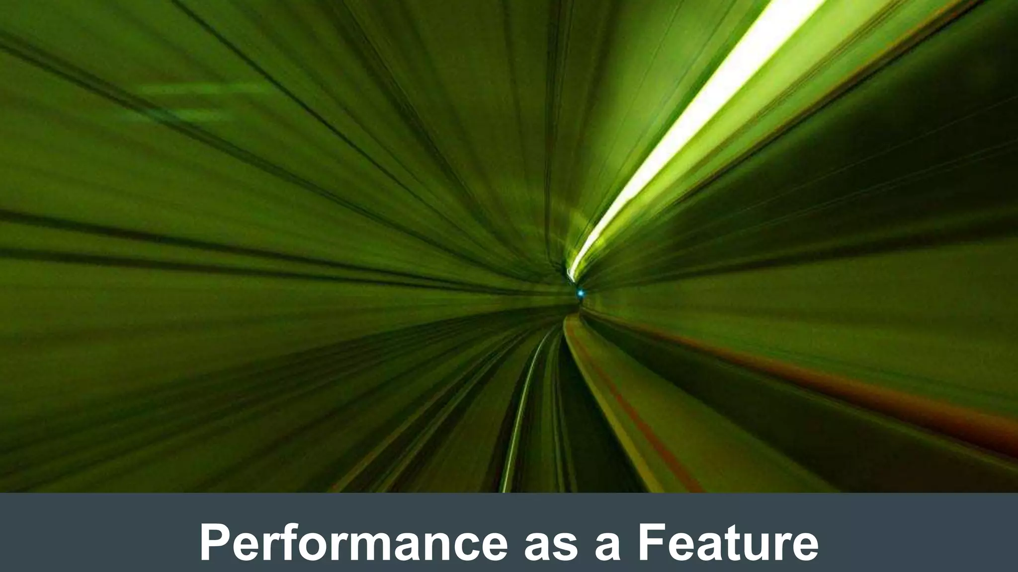 Performance as a Feature
 