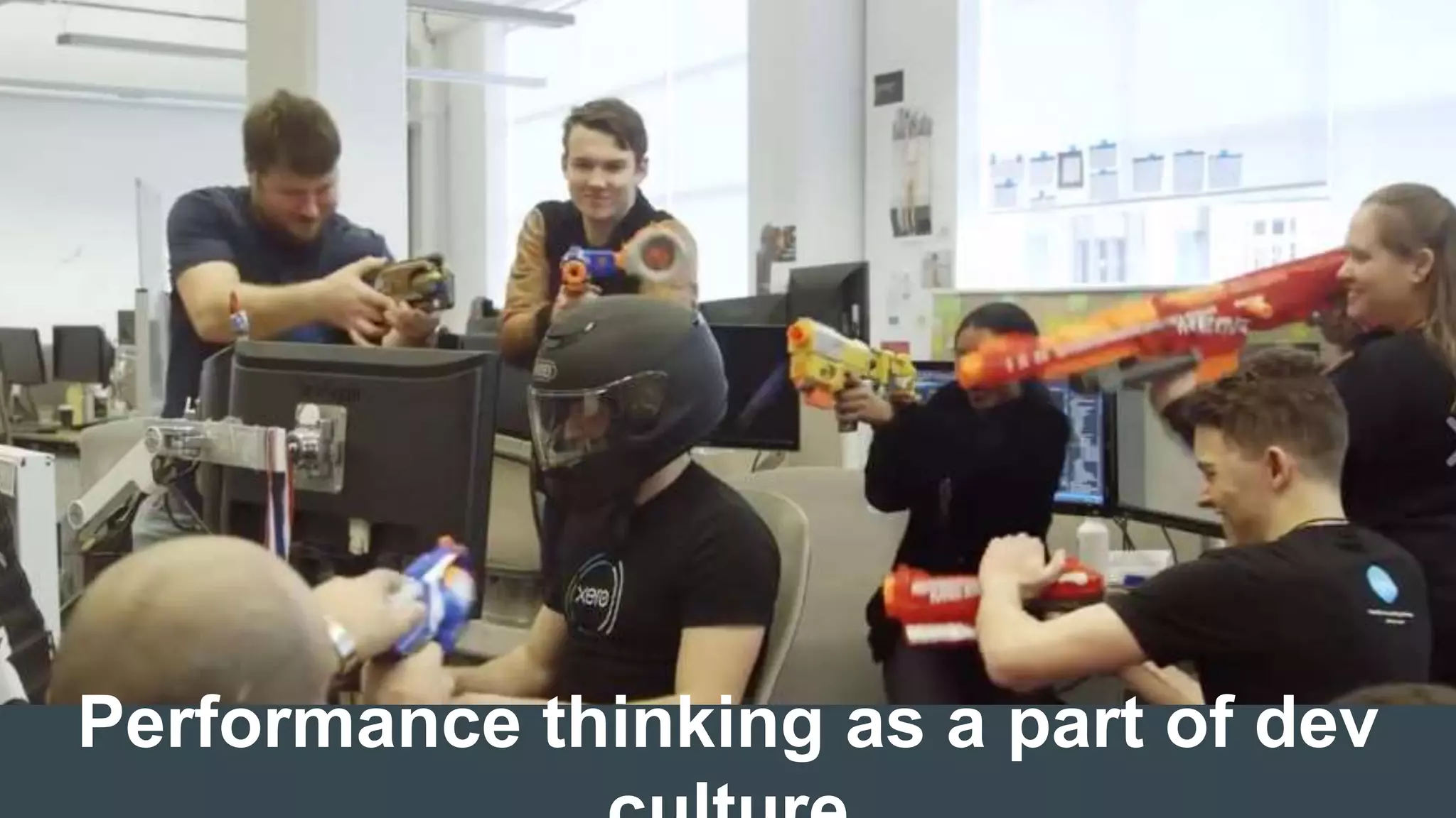 Performance thinking as a part of dev
 