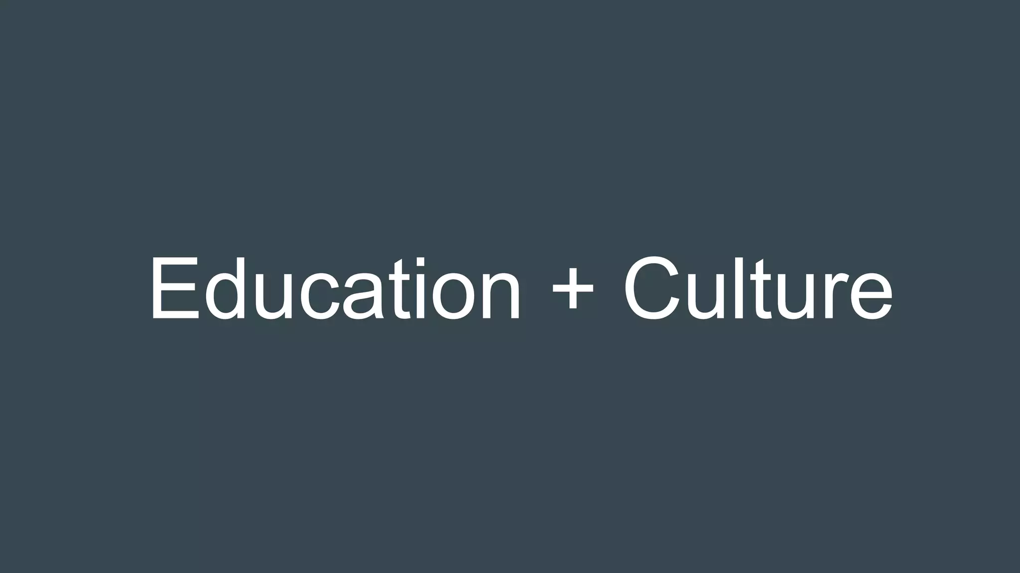 Education + Culture
 