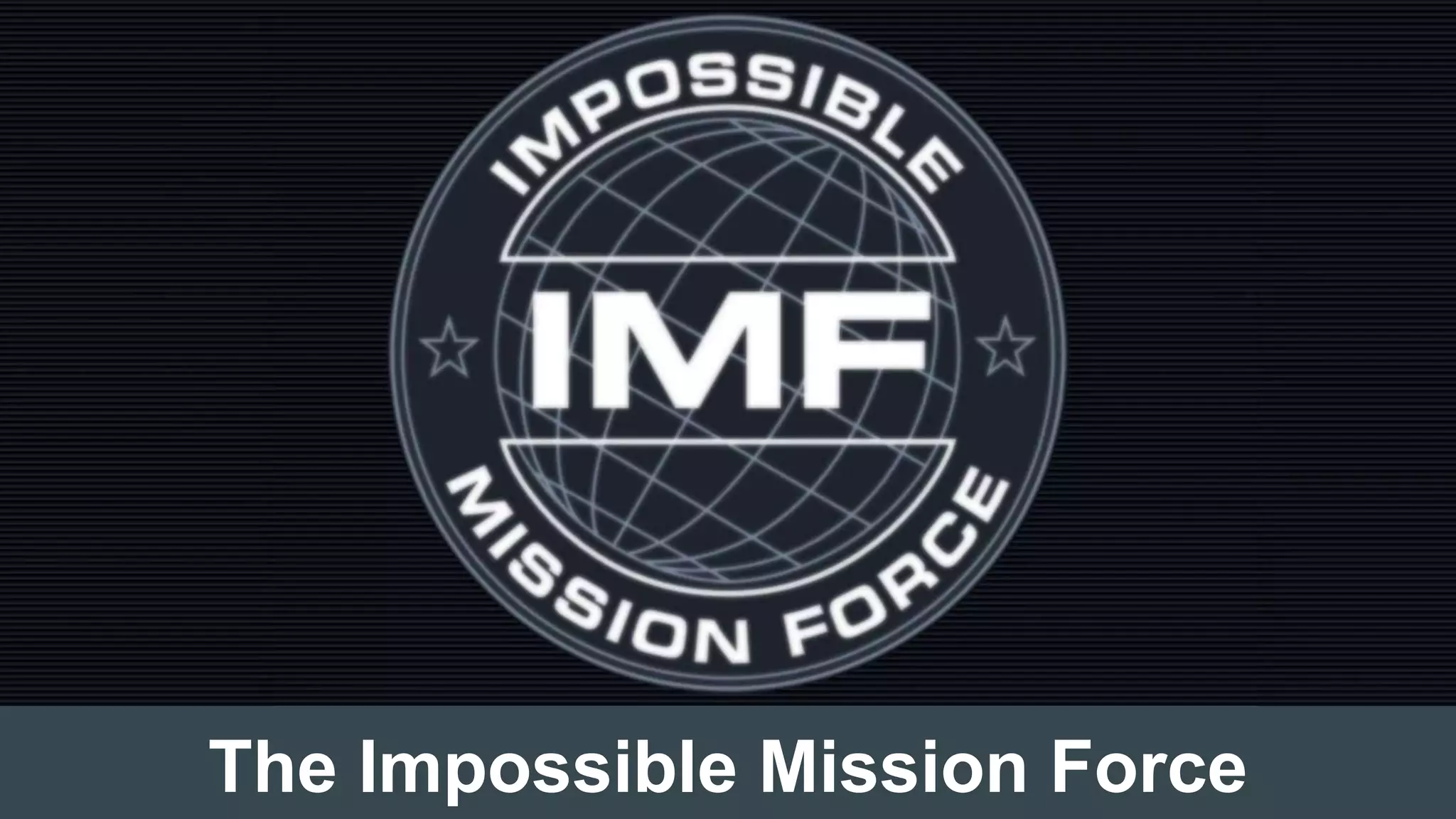 The Impossible Mission Force
 