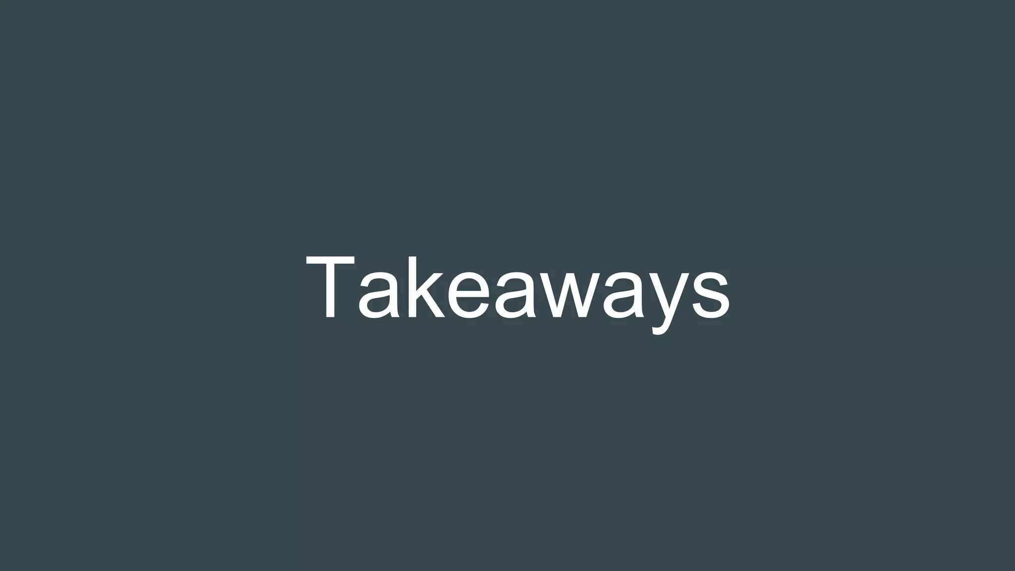 Takeaways
 