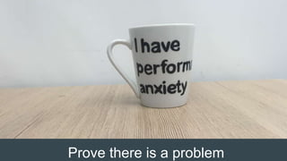 Prove there is a problem
 