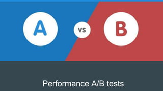 Performance A/B tests
 