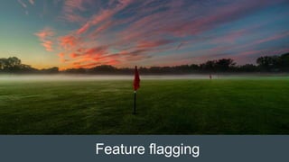 Feature flagging
 