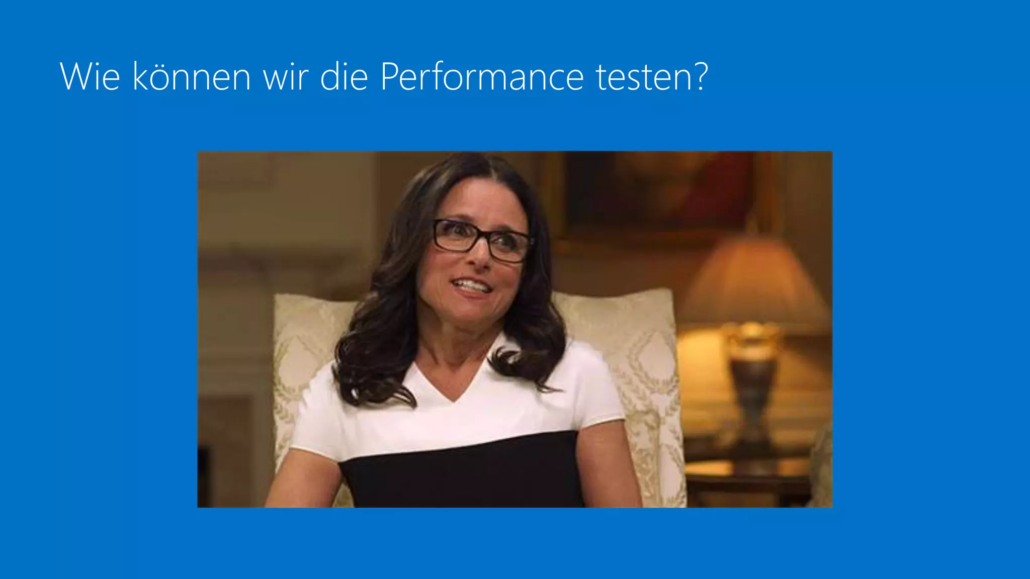 Wie können wir die Performance testen?
 