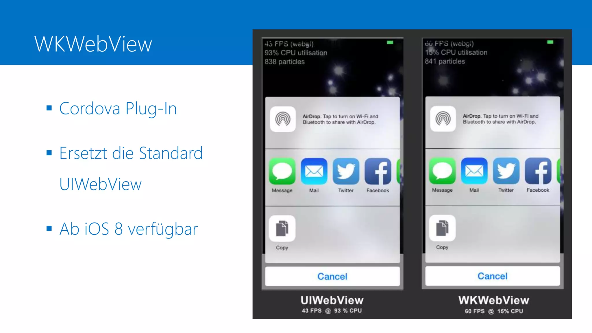 WKWebView
 Cordova Plug-In
 Ersetzt die Standard
UIWebView
 Ab iOS 8 verfügbar
 