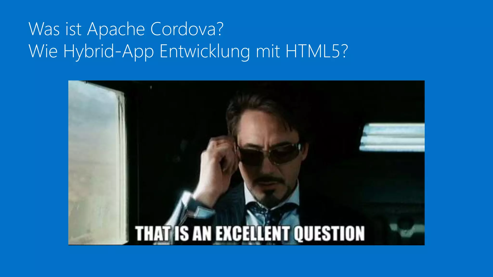 Was ist Apache Cordova?
Wie Hybrid-App Entwicklung mit HTML5?
 
