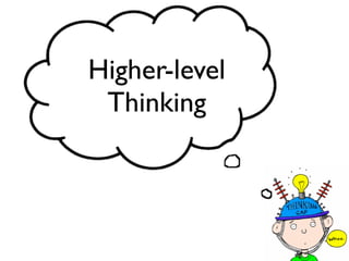 Higher-level
Thinking
 