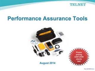 TNL1/SP/PRP015/14
Promo
pricing
valid while
stocks
last
Performance Assurance Tools
August 2014
 