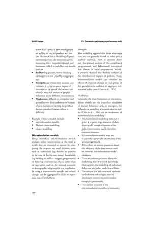 RAND Europe 16: Payback framework 
For the purposes of this project, the ben-efit 
140 
categories of the Payback framework were 
adapted to a social science context. For exam-ple, 
health and health-sector benefits (benefit 
category D) were not considered, and the wider 
socioeconomic benefits (benefit category E) 
considered factors such as social or economic 
effects that change society (including impacts 
on public opinion and media coverage as proxy 
for public opinion), rather than health sector 
related socioeconomic benefits. Box 15.4 sum-marises 
the Payback benefit categories adapted 
for the evaluation of the FoW projects1. The 
logic model element of the Payback framework, 
used to capture the research narrative, could be 
effectively applied without modification. 
Box 16.4: Revised Payback categories 
for social science 
A. Knowledge production 
B. Benefits for future research and research 
use 
C. Impacts on policy 
D. Impacts on practice 
E. Wider socioeconomic benefits 
Source: Adapted from Wooding et al. (2007) 
The Payback evaluation showed that the FoW 
programme had significant impacts on: knowl-edge 
and research (in the form of publications, 
presentations and changes in relevant fields of 
research); policy (through seminars, network-ing, 
informing policy debates and contributing 
1 In modifying the health-related categories, RAND 
Europe chose to generalise them rather than to alter their 
specificity to relate to employment. This was done because 
the project was the first time the applicability of the 
Payback framework to the social sciences in general was be-ing 
examined, using the employment sector as a test case. 
This raises the issue of whether it may be useful to classify 
impacts by whether they fall within the same sector as the 
research: health in our initial work, employment in this 
work. In this project, RAND Europe wished to explore 
wider impacts in as general a sense as possible, so chose not 
to make sector distinctions. 
to policy formulation); and the career devel-opment 
of FoW programme researchers 
(including network formation and promo-tions). 
Adopting the range of data sources and 
methodologies outlined in Box 16.4 allowed 
RAND Europe to identify a range of benefits 
from research within the FoW programme. 
The benefits from research (in each of the 
four case-studies conducted) are summarised 
in Table 16.1 below. 
16.7 Summary 
There are a number of reasons for evaluating 
research. These include ensuring transparency 
and accountability for research spend, advo-cacy 
purposes, to help steer research processes 
towards desired outcomes, and to assist in the 
management of research processes through 
learning from past experience. 
 