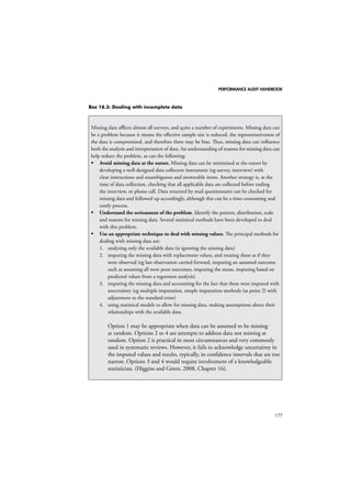 PERFORMANCE AUDIT HANDBOOK 
149 
Step 3: Conduct fieldwork 
The type of process map determines the type 
and amount of information that should be col-lected 
during fieldwork, which in turn influ-ences 
the methods used during the fieldwork. 
The information required for each map type is 
listed in Table 17.2. 
To gather this information, a number of 
research methods might be considered. In 
conducting a process mapping exercise it is 
essential to capture the actual or “as is” process 
rather than an idealised “should be” version of 
it. It is thus recommended that several research 
methods are used to triangulate findings. To 
gather the evidence needed, well-known quali-tative 
research methods can be applied, such 
as: 
Table 17.2: Types of information collected in different map types 
Type of map Information required 
Flowchart and deployment 
flowchart 
Basic process information 
 What starts the process? 
 What are the key steps/tasks of the process? 
 In which order are do these steps occur? 
 When are decisions taken? 
 Who is involved in each step? 
Process definition chart In addition to the above: 
 What are inputs and outputs of each process step/task? 
 What are the resources needed to perform a process 
steps/task? 
 Who/what controls the process steps/tasks, and how? 
 What are the constraints of the process/tasks? 
Value stream map In addition to the above: 
 How long does it take to complete the process step/task? 
 What is the overall length of a process step/task? 
 What are the costs associated with the step/task? 
 Does the step add value to the product/service? 
 How does the information flow through the production 
process? 
 How do materials flow through a production processes? 
Data flow diagram 
In addition to the above: 
 How does data flow between different process steps? 
 Where and when is data stored in a process? 
Source: RAND Europe 
 document analysis 
 key informant interviews 
 focus groups /workshops 
 process observation. 
For a typical process mapping exercise, the 
analysis might start with reviewing available 
documents to get a basic understanding of the 
process, before conducting an observation or 
walk through of the process and supporting 
interviews with key staff, such as product/serv-ice 
managers, desk officers, support staff, etc. 
In gathering evidence, it is important to 
engage people from all involved units in an 
organisation and all involved organisations, 
as well as staff from different organisational 
levels. Observation can be considered the 
 