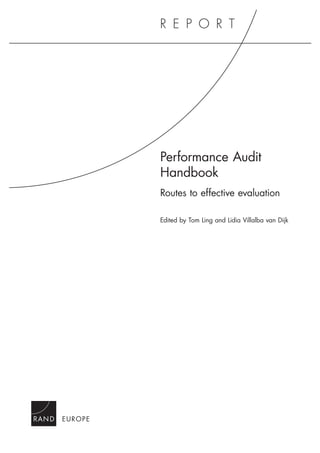 Performance Audit 
Handbook 
Routes to effective evaluation 
Edited by Tom Ling and Lidia Villalba van Dijk 
EUROPE 
 