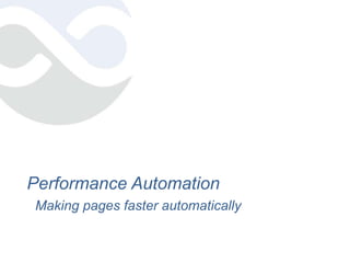 Performance Automation Making pages faster automatically 