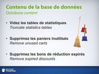 Videz les tables de statistiquesTruncatestatisticstablesSupprimez les paniers inutilisésRemoveunusedcartsSupprimez les bons de réduction expirésRemoveexpired discountsContenu de la base de donnéesDatabase content