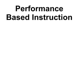 Performance Based Instruction 