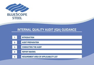 INTERNAL QUALITY AUDIT (IQA) GUIDANCE 1 INTRODUCTION 2 AUDIT PREPARATION 3 CONDUCTING THE AUDIT 4 REPORT MAKING 5 REQUIREMENT AREA OF APPLICABILITY LIST 
