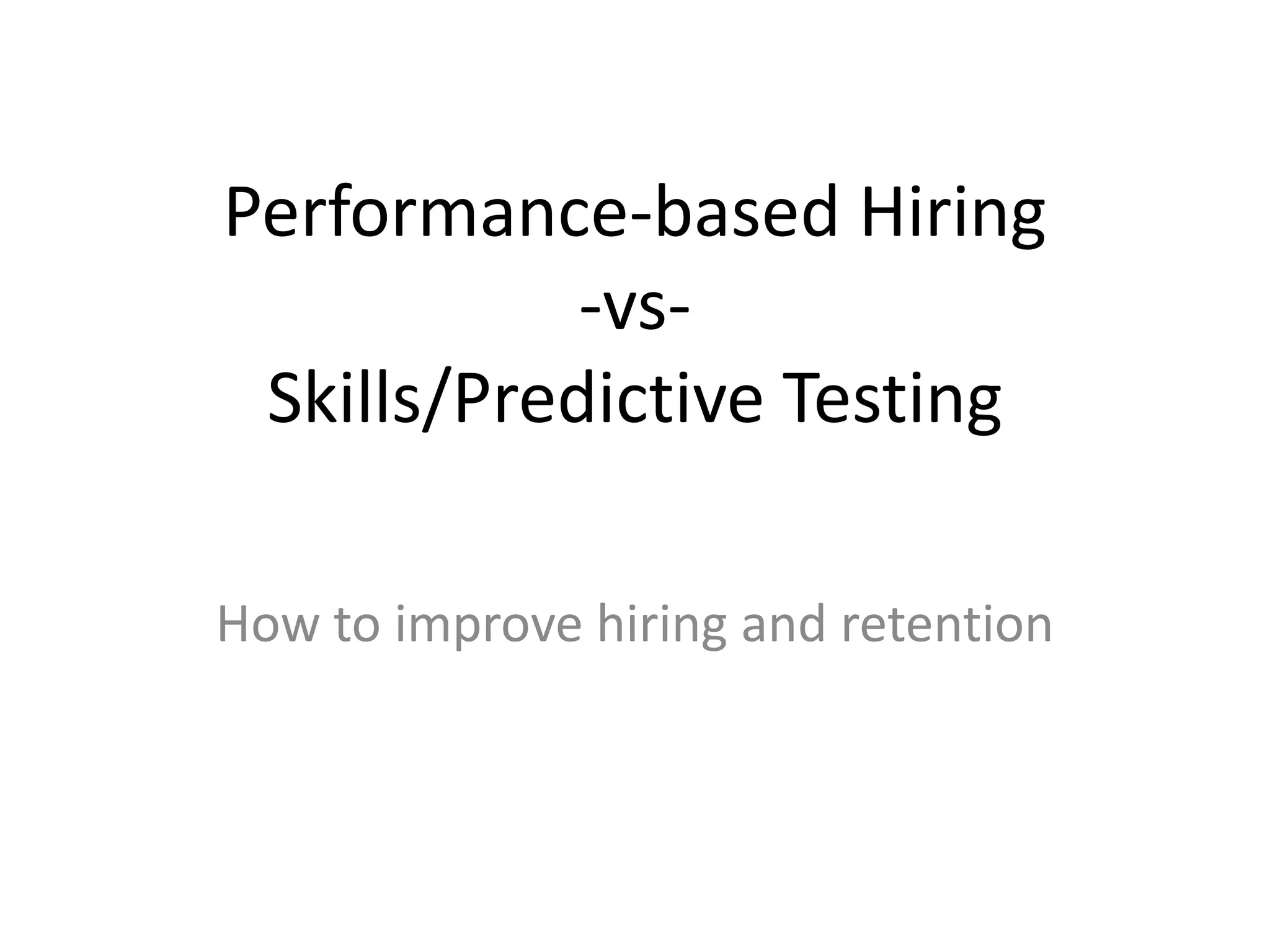 Performance-based Hiring-vs-Skills/Predictive TestingHow to improve hiring and retention