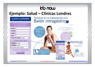 Ejemplo: Salud – Clínicas Londres




http://www.directlatam.com     http://www.chechulasheras.com
 