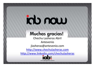 Chechu Lasheras Abril
                Antevenio
        jlasheras@antevenio.com
    http://www.chechulasheras.com
http://www.linkedin.com/chechulasheras
 
