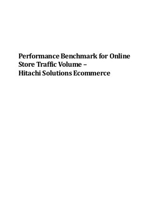 Performance Benchmark for Online
Store Traffic Volume –
Hitachi Solutions Ecommerce
 