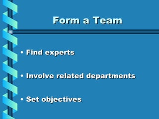 Form a Team Find experts Involve related departments Set objectives 