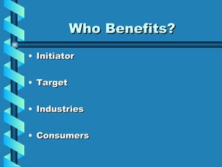 Who Benefits? Initiator Target Industries Consumers 