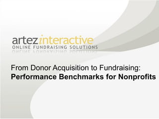 From Donor Acquisition to Fundraising:
Performance Benchmarks for Nonprofits
 
