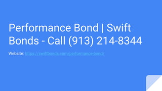Performance Bond | Swift
Bonds - Call (913) 214-8344
Website: https://swiftbonds.com/performance-bond/
 