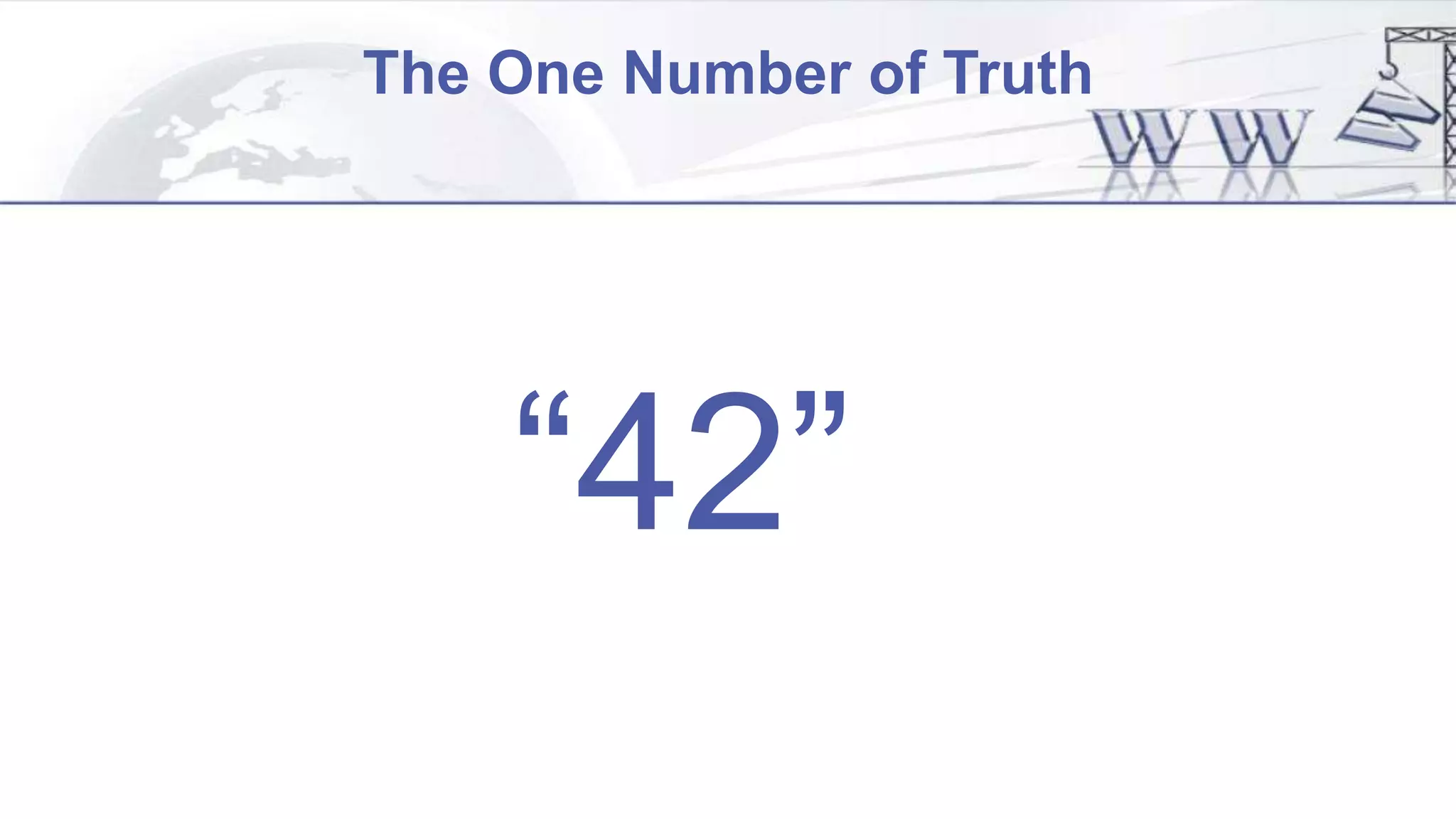 The One Number of Truth
“42”
 
