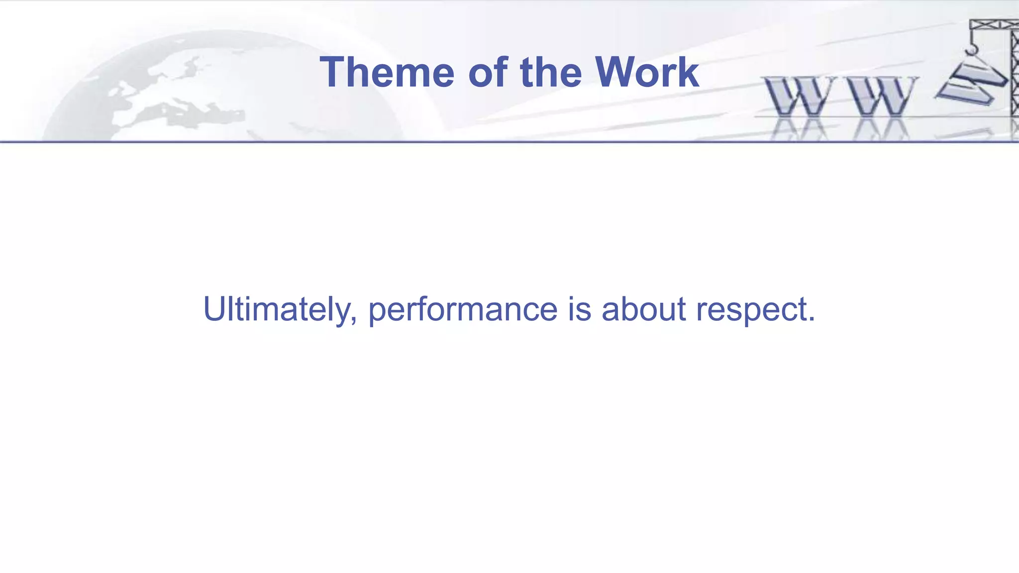 Theme of the Work
Ultimately, performance is about respect.
 