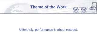Theme of the Work
Ultimately, performance is about respect.
 