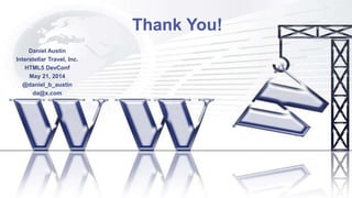 Thank You!
Daniel Austin
Interstellar Travel, Inc.
HTML5 DevConf
May 21, 2014
@daniel_b_austin
da@x.com
 