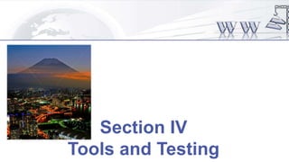 Section IV
Tools and Testing
 