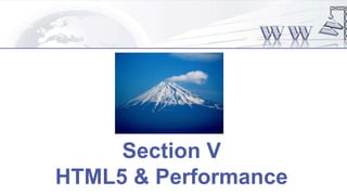Section V
HTML5 & Performance
 