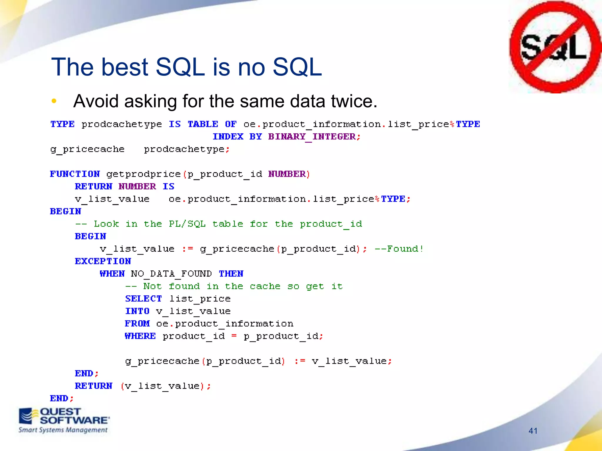 The best SQL is no SQL Avoid asking for the same data twice. 