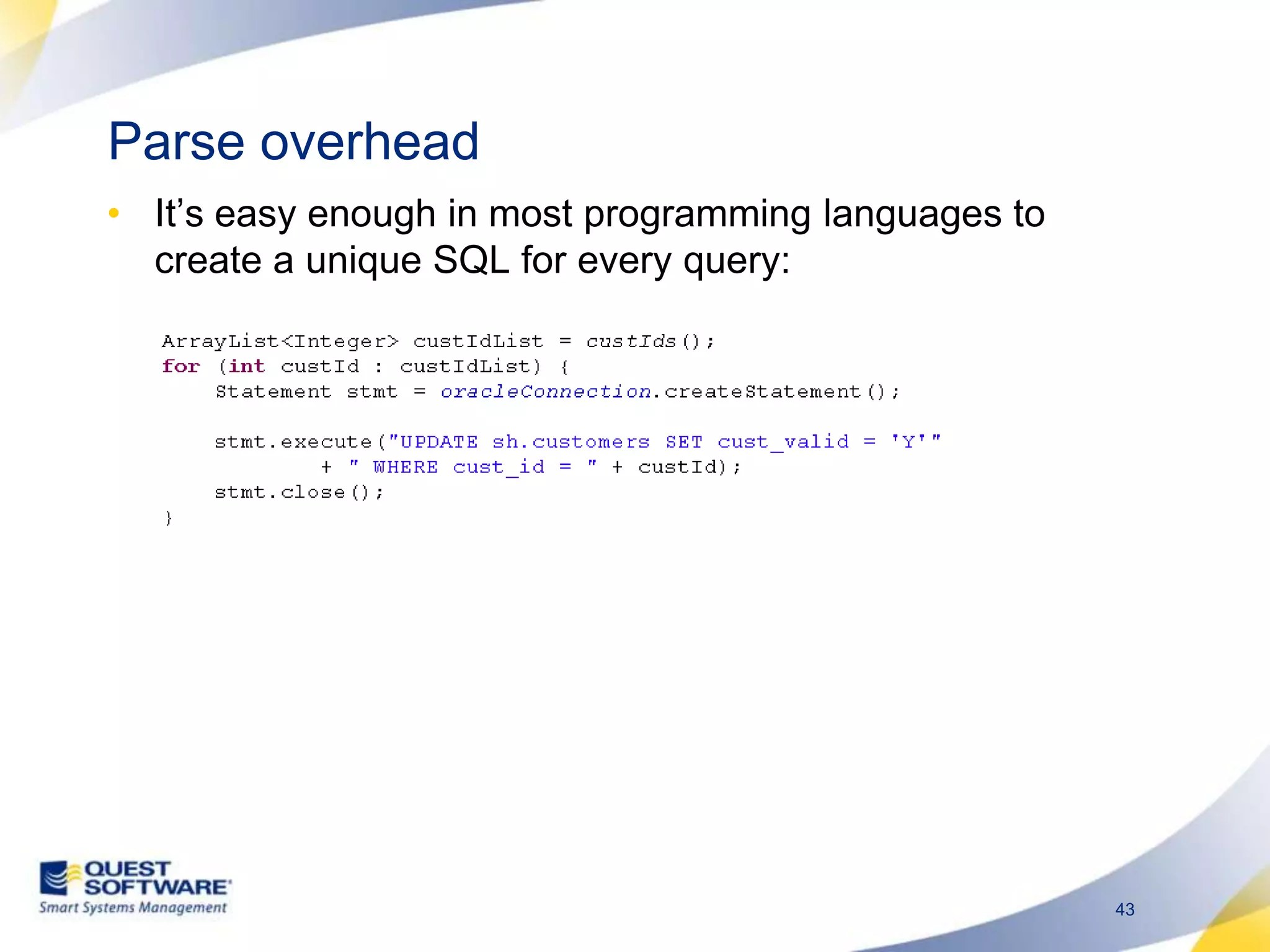Parse overheadIt’s easy enough in most programming languages to create a unique SQL for every query: