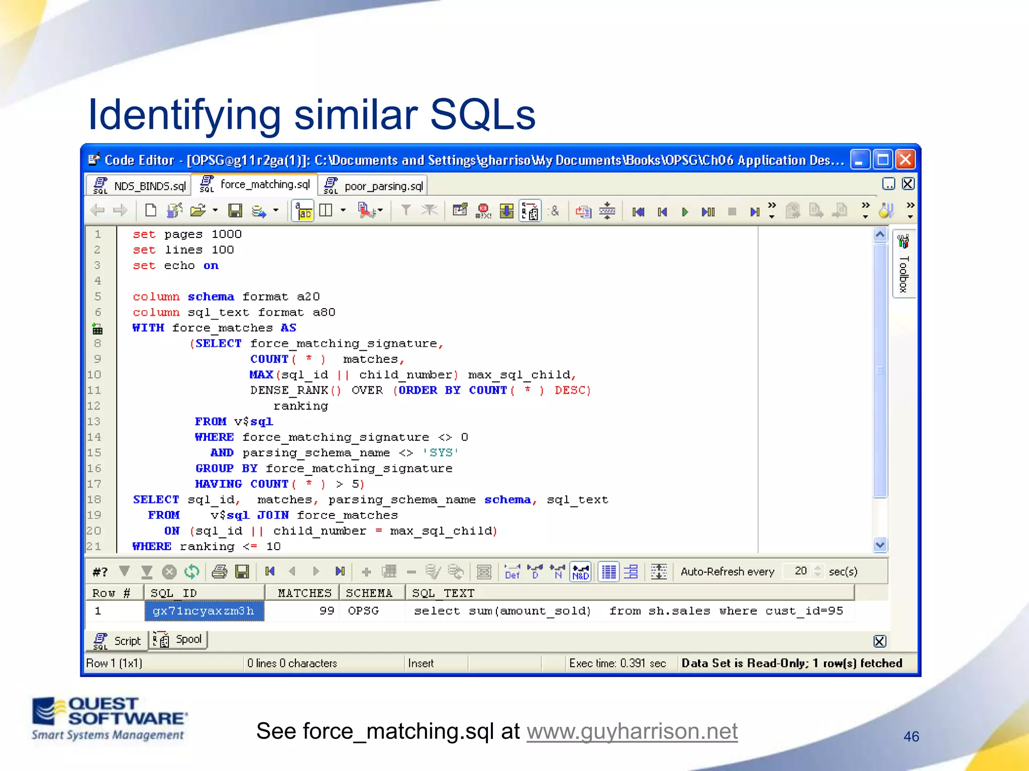 Identifying similar SQLsSee force_matching.sql at www.guyharrison.net