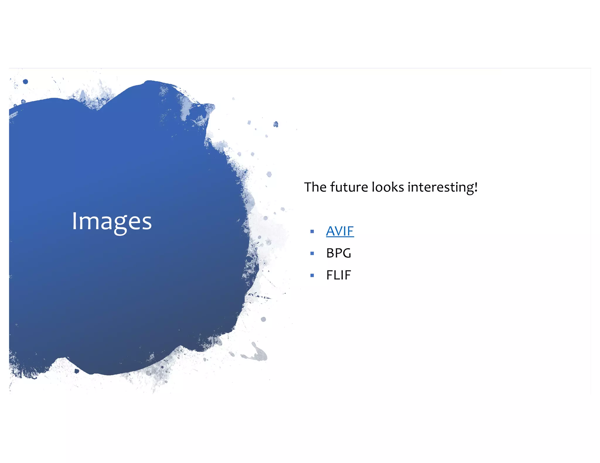Images The future looks interesting! § AVIF § BPG § FLIF 