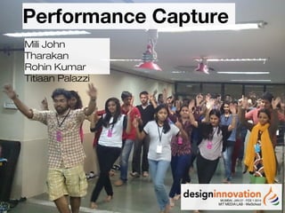 Performance Capture
Mili John
Tharakan
Rohin Kumar
Titiaan Palazzi

 