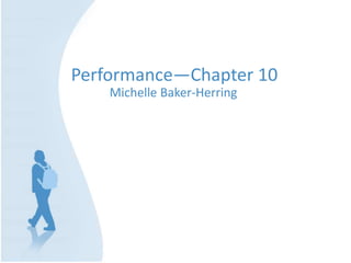 Performance—Chapter 10
Michelle Baker-Herring
 