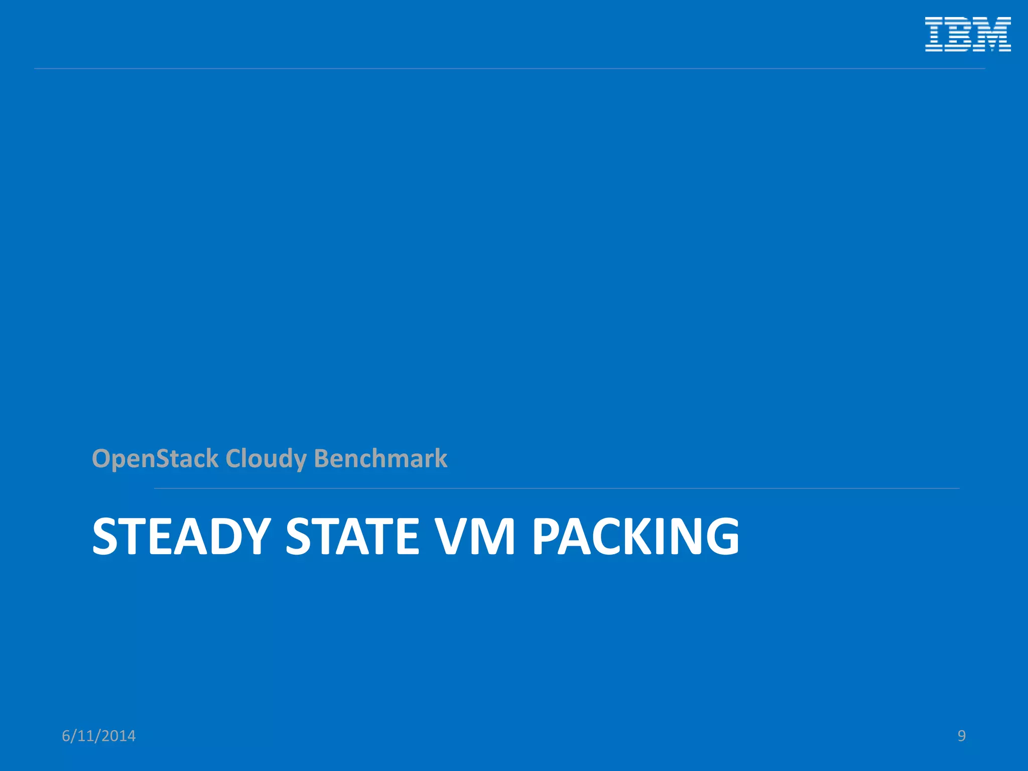 STEADY STATE VM PACKING
OpenStack Cloudy Benchmark
6/11/2014 9
 