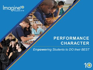 Imagine Schools Celebrating 10 Years
PERFORMANCE
CHARACTER
Empowering Students to DO their BEST
 