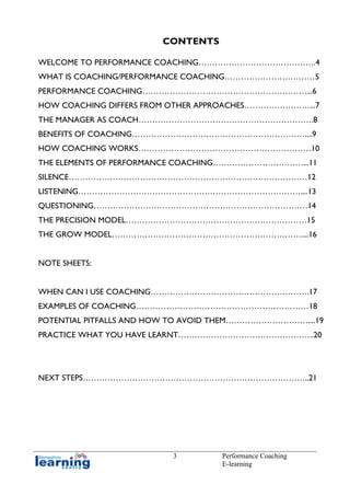 CONTENTS
WELCOME TO PERFORMANCE COACHING…………………………………….4
WHAT IS COACHING/PERFORMANCE COACHING……………………………5
PERFORMANCE COA...