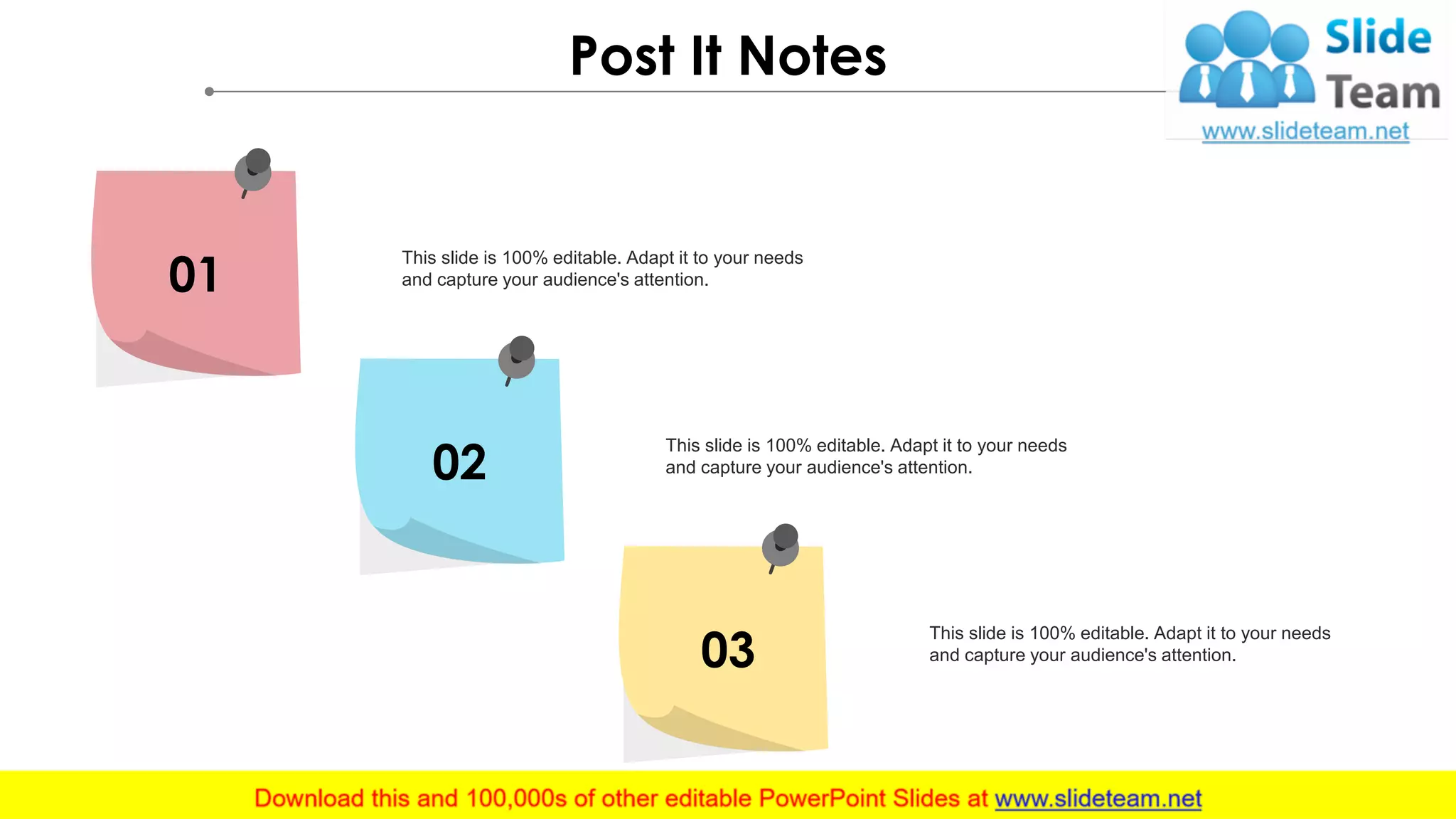 Post It Notes
Sale
01
This slide is 100% editable. Adapt it to your needs
and capture your audience's attention.
Sale
02
This slide is 100% editable. Adapt it to your needs
and capture your audience's attention.
Sale
03
This slide is 100% editable. Adapt it to your needs
and capture your audience's attention.
 