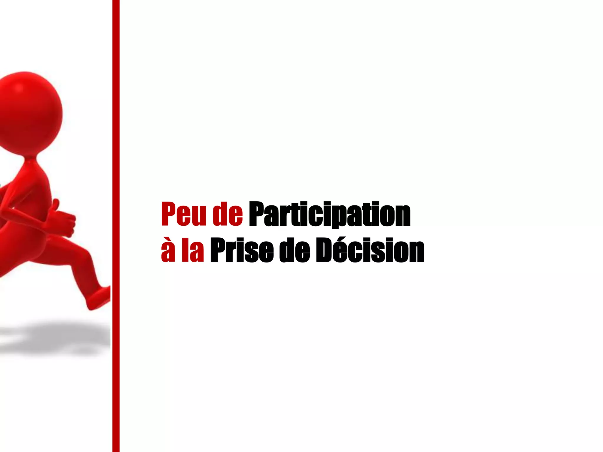 Peu de Participation
à la Prise de Décision