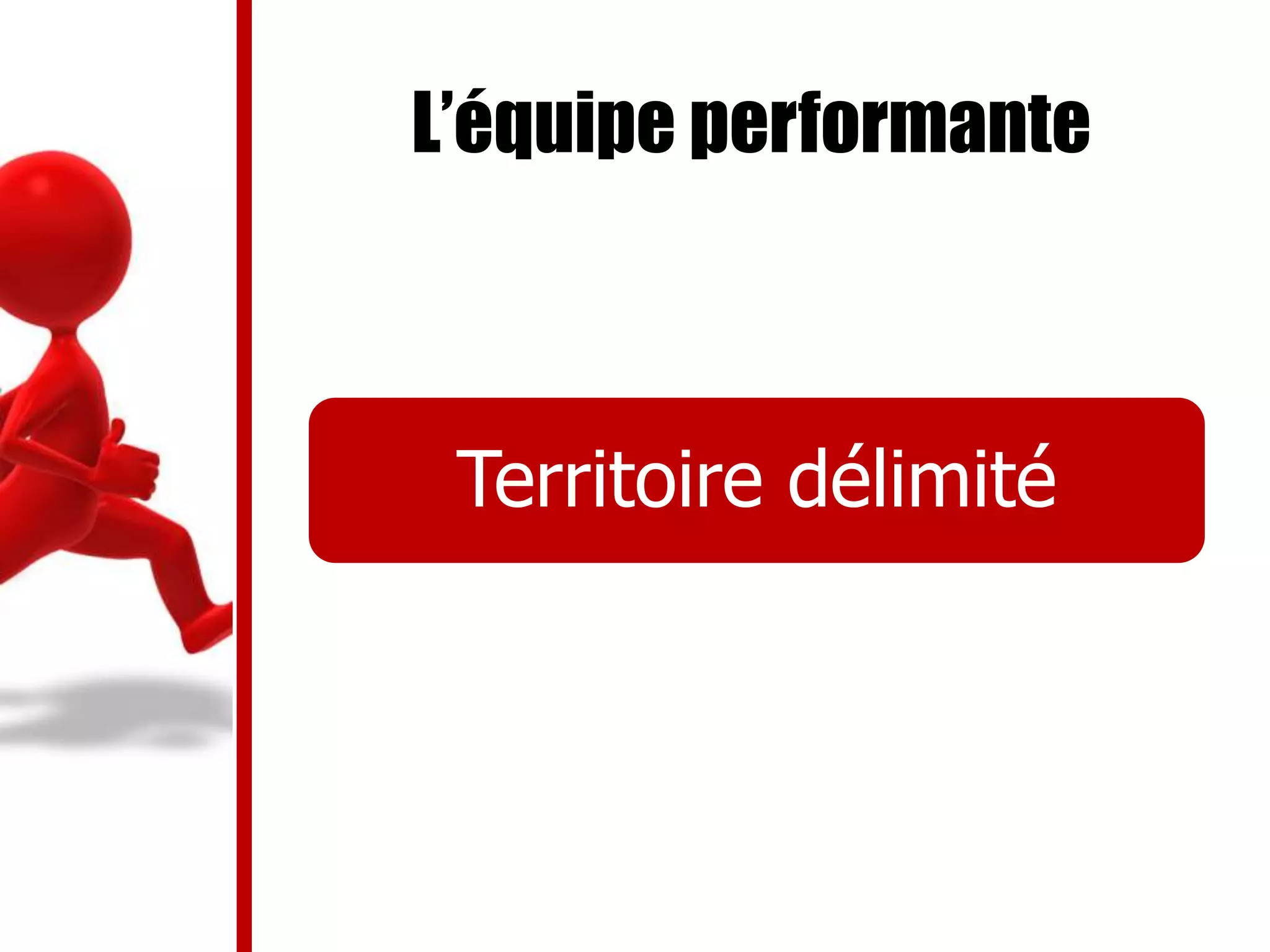 L’équipe performante
Territoire délimité
